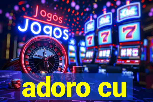 adoro cu